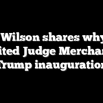 Joe Wilson shares why he invited Judge Merchan to Trump inauguration