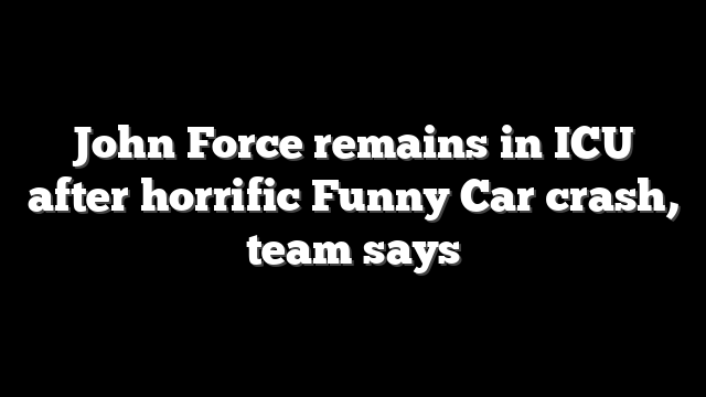 John Force remains in ICU after horrific Funny Car crash, team says