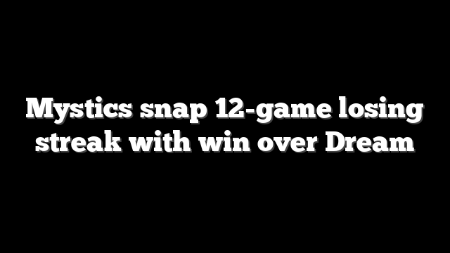 Mystics snap 12-game losing streak with win over Dream