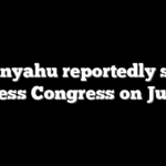 Netanyahu reportedly set to address Congress on July 24