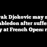 Novak Djokovic may miss Wimbledon after suffering injury at French Open: report