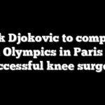 Novak Djokovic to compete at 2024 Olympics in Paris after successful knee surgery