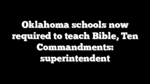 Oklahoma schools now required to teach Bible, Ten Commandments: superintendent