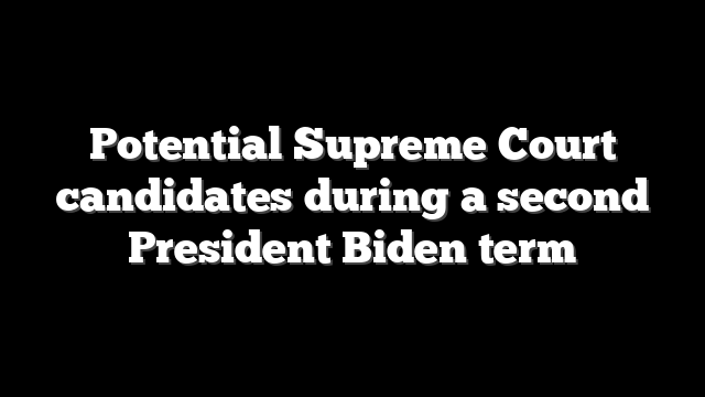 Potential Supreme Court candidates during a second President Biden term