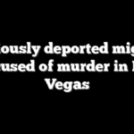 Previously deported migrant accused of murder in Las Vegas