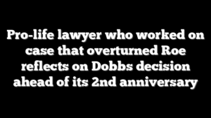 Pro-life lawyer who worked on case that overturned Roe reflects on Dobbs decision ahead of its 2nd anniversary