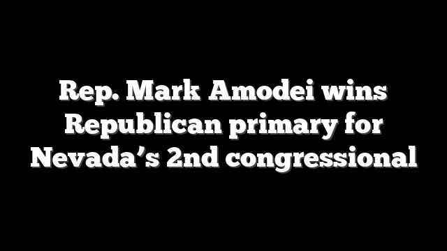 Rep. Mark Amodei wins Republican primary for Nevada’s 2nd congressional