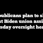 Republicans plan to slam latest Biden union assist in Thursday oversight hearing