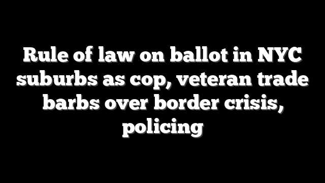 Rule of law on ballot in NYC suburbs as cop, veteran trade barbs over border crisis, policing