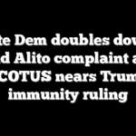 Senate Dem doubles down on old Alito complaint as SCOTUS nears Trump immunity ruling
