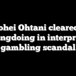 Shohei Ohtani cleared of wrongdoing in interpreter gambling scandal