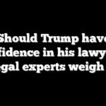 Should Trump have confidence in his lawyers? Legal experts weigh in