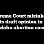 Supreme Court mistakenly posts draft opinion in key Idaho abortion case