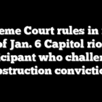 Supreme Court rules in favor of Jan. 6 Capitol riot participant who challenged obstruction conviction