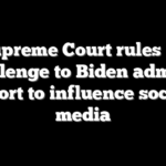 Supreme Court rules on challenge to Biden admin’s effort to influence social media