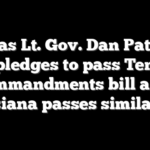 Texas Lt. Gov. Dan Patrick pledges to pass Ten Commandments bill after Louisiana passes similar law