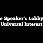 The Speaker’s Lobby: A Universal Interest
