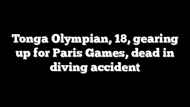Tonga Olympian, 18, gearing up for Paris Games, dead in diving accident