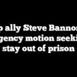 Trump ally Steve Bannon files emergency motion seeking to stay out of prison