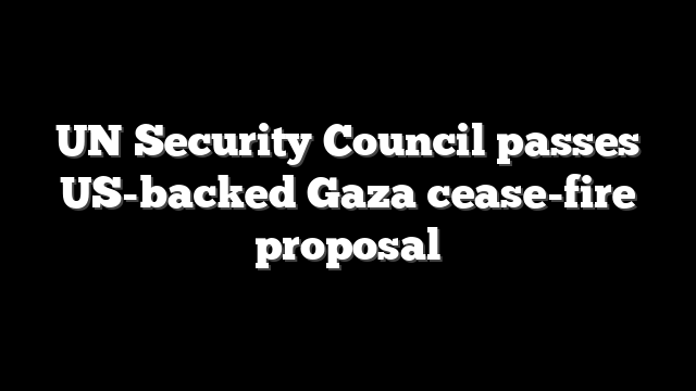UN Security Council passes US-backed Gaza cease-fire proposal