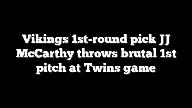 Vikings 1st-round pick JJ McCarthy throws brutal 1st pitch at Twins game