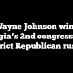 Wayne Johnson wins Georgia’s 2nd congressional district Republican runoff