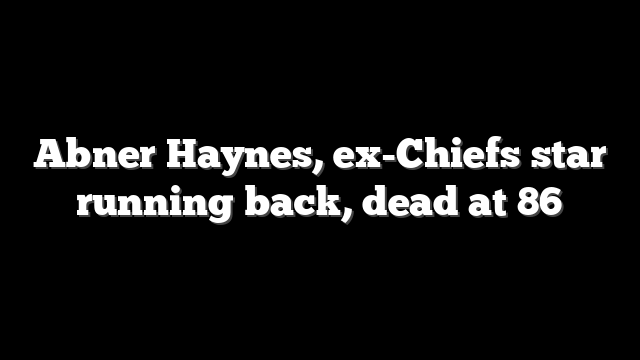 Abner Haynes, ex-Chiefs star running back, dead at 86