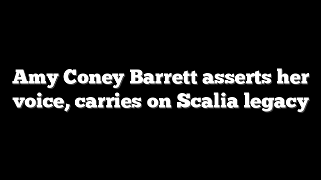 Amy Coney Barrett asserts her voice, carries on Scalia legacy