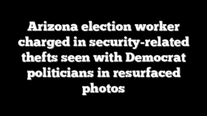 Arizona election worker charged in security-related thefts seen with Democrat politicians in resurfaced photos