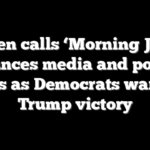 Biden calls ‘Morning Joe,’ denounces media and political elites as Democrats warn of Trump victory