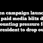 Biden campaign launches $50M paid media blitz despite mounting pressure for president to drop out