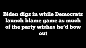 Biden digs in while Democrats launch blame game as much of the party wishes he’d bow out