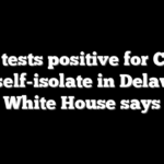 Biden tests positive for COVID, will self-isolate in Delaware, White House says