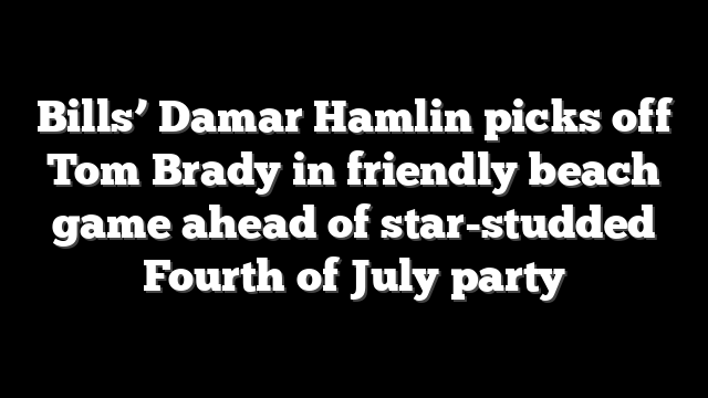 Bills’ Damar Hamlin picks off Tom Brady in friendly beach game ahead of star-studded Fourth of July party