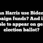 Can Harris use Biden’s campaign funds? And is she eligible to appear on general election ballot?