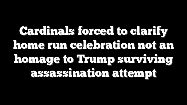 Cardinals forced to clarify home run celebration not an homage to Trump surviving assassination attempt