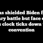 Dems shielded Biden from primary battle but face chaos as clock ticks down to convention