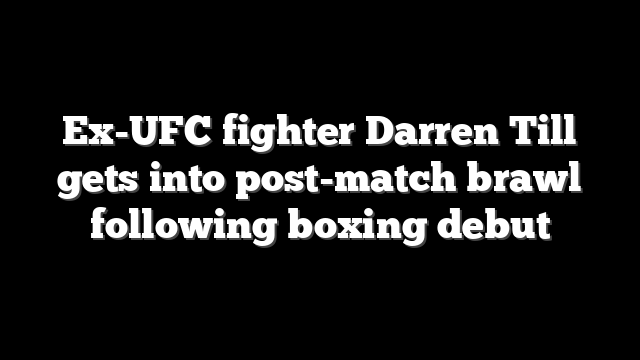 Ex-UFC fighter Darren Till gets into post-match brawl following boxing debut