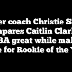 Fever coach Christie Sides compares Caitlin Clark to WNBA great while making case for Rookie of the Year