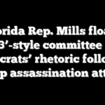 Florida Rep. Mills floats ‘J13’-style committee for Democrats’ rhetoric following Trump assassination attempt