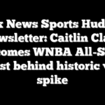 Fox News Sports Huddle Newsletter: Caitlin Clark becomes WNBA All-Star, catalyst behind historic voting spike
