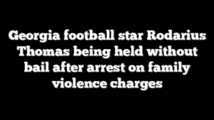 Georgia football star Rodarius Thomas being held without bail after arrest on family violence charges