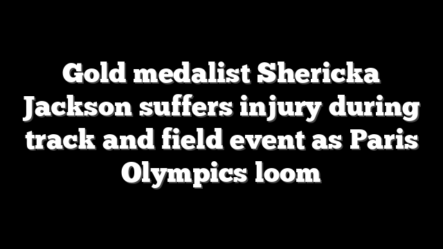 Gold medalist Shericka Jackson suffers injury during track and field event as Paris Olympics loom
