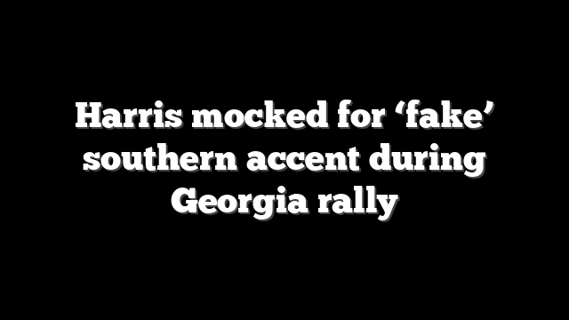 Harris mocked for ‘fake’ southern accent during Georgia rally