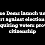 House Dems launch united effort against election bill requiring voters prove citizenship