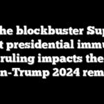 How the blockbuster Supreme Court presidential immunity ruling impacts the Biden-Trump 2024 rematch