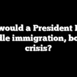 How would a President Harris handle immigration, border crisis?