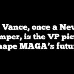JD Vance, once a Never Trumper, is the VP pick to shape MAGA’s future