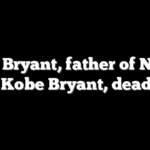 Joe Bryant, father of NBA great Kobe Bryant, dead at 69