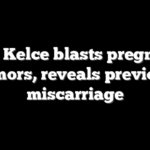 Kylie Kelce blasts pregnancy rumors, reveals previous miscarriage